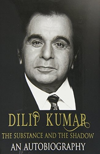 Cover of Dilip Kumar: The Substance and the Shadow by Dilip Kumar, as narrated to Udayatara Nayar