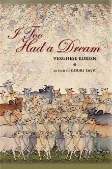Cover of I Too Had a Dream by Verghese Kurien, as told to Gouri Salvi