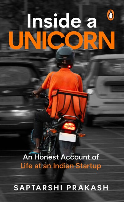 Cover of Inside a Unicorn: Behind the Scenes of the Great Indian Startup Dream by Saptarshi Prakash